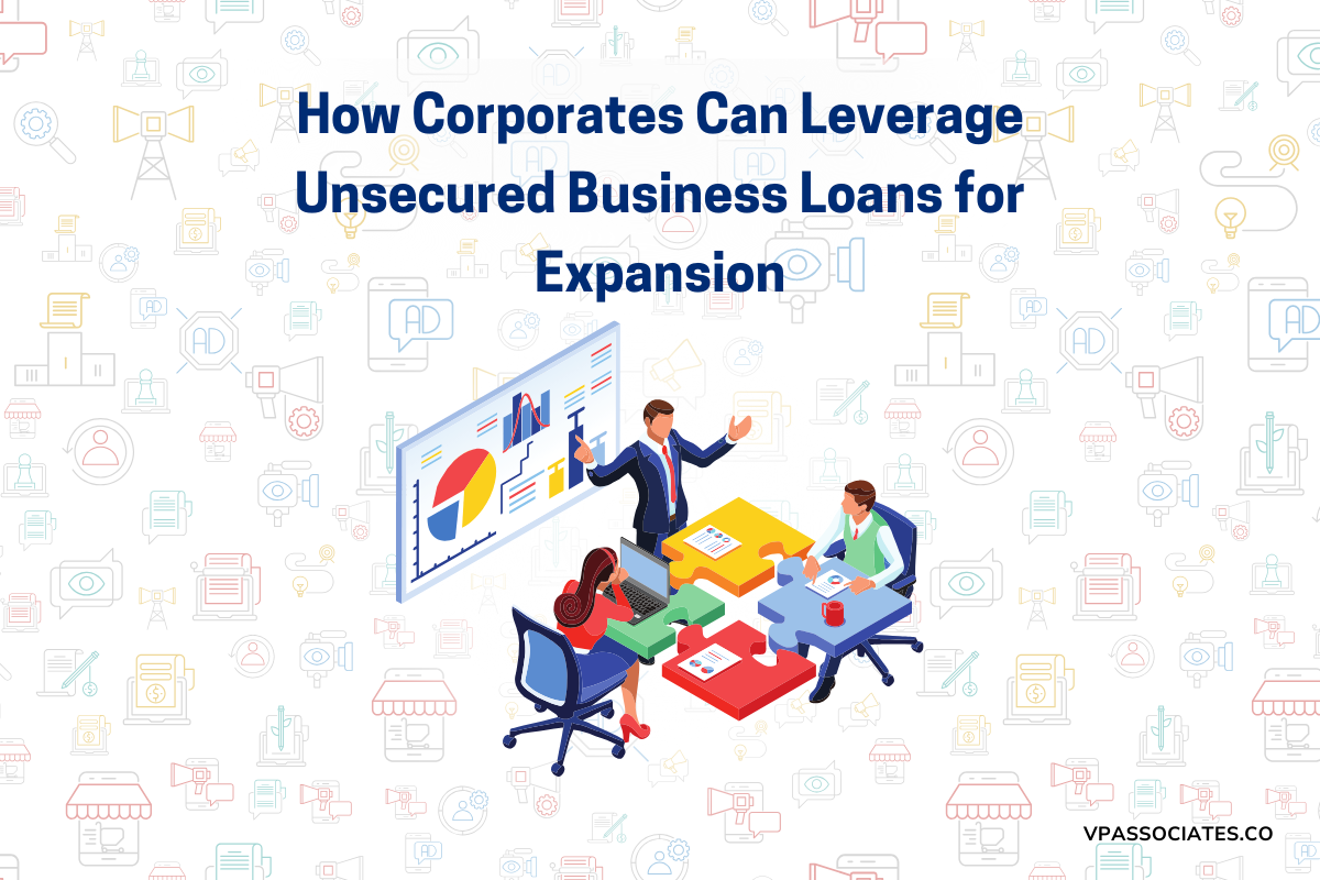 How Corporates Can Leverage Unsecured Business Loans for Expansion