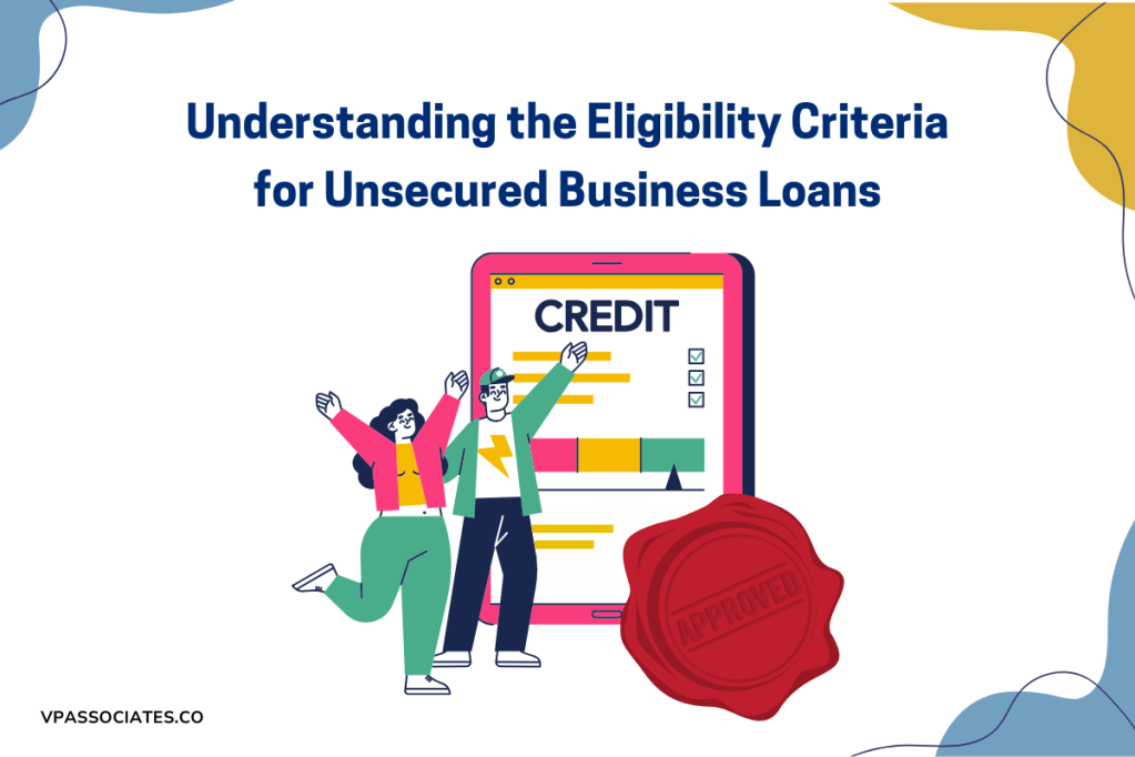 Understanding the Eligibility Criteria for Unsecured Business&nbsp;Loans